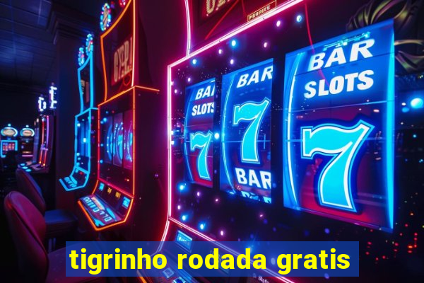 tigrinho rodada gratis